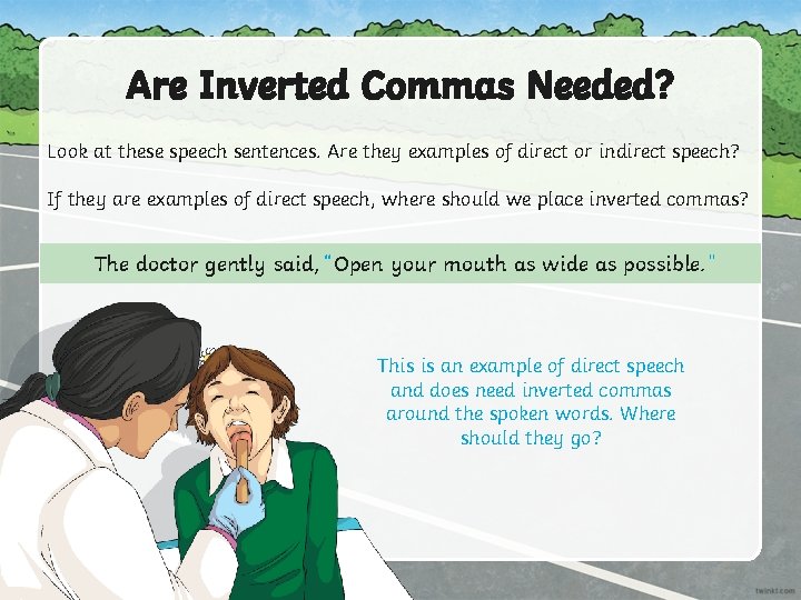 Are Inverted Commas Needed? Look at these speech sentences. Are they examples of direct