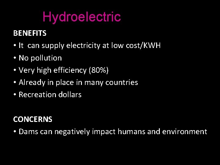 Hydroelectric BENEFITS • It can supply electricity at low cost/KWH • No pollution •