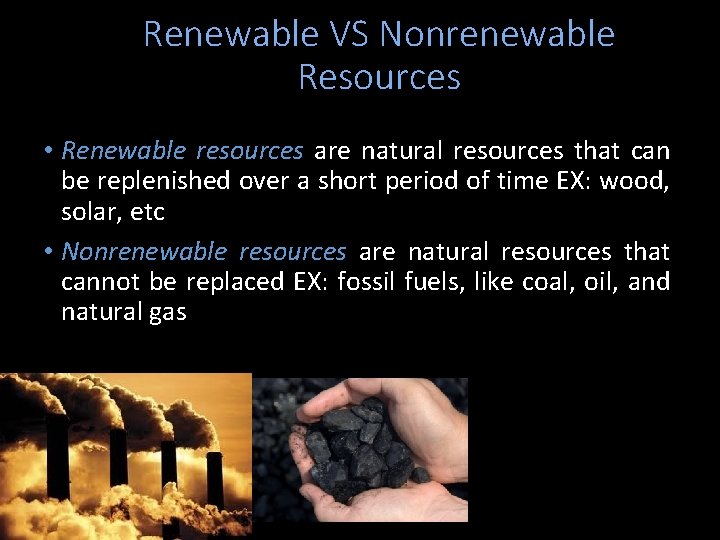 Renewable VS Nonrenewable Resources • Renewable resources are natural resources that can be replenished