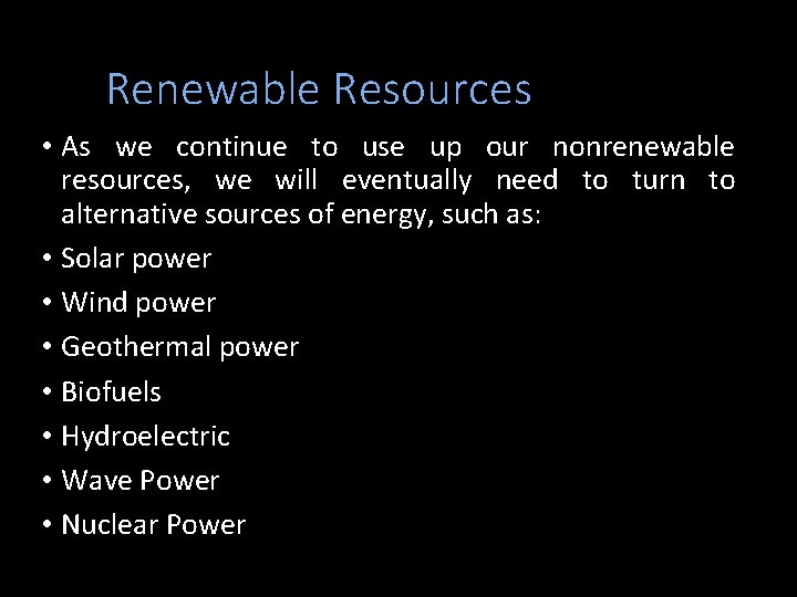 Renewable Resources • As we continue to use up our nonrenewable resources, we will