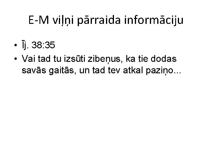 E-M viļņi pārraida informāciju • Īj. 38: 35 • Vai tad tu izsūti zibeņus,