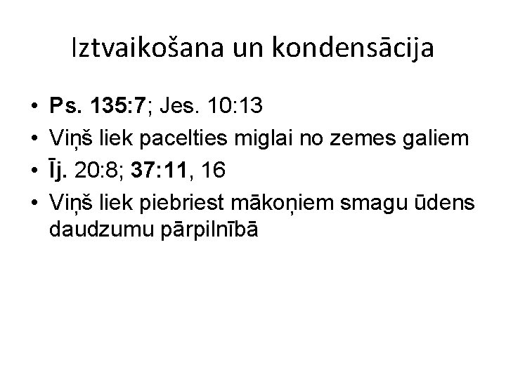 Iztvaikošana un kondensācija • • Ps. 135: 7; Jes. 10: 13 Viņš liek pacelties