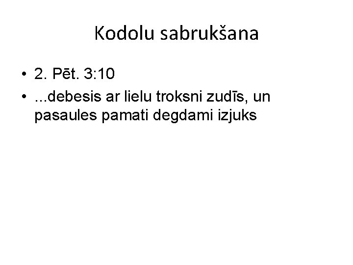 Kodolu sabrukšana • 2. Pēt. 3: 10 • . . . debesis ar lielu