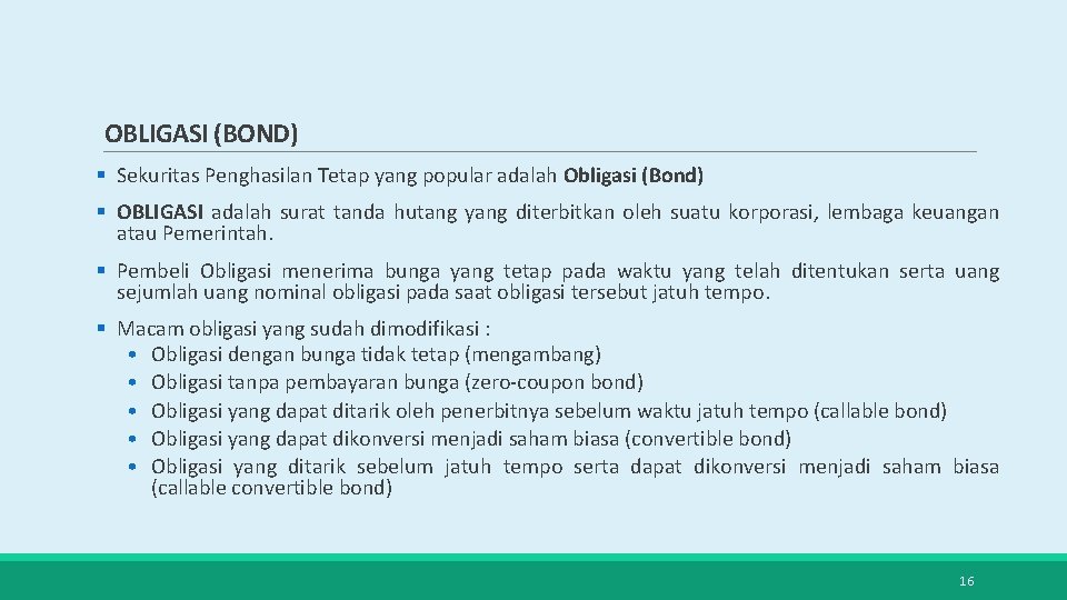 OBLIGASI (BOND) § Sekuritas Penghasilan Tetap yang popular adalah Obligasi (Bond) § OBLIGASI adalah