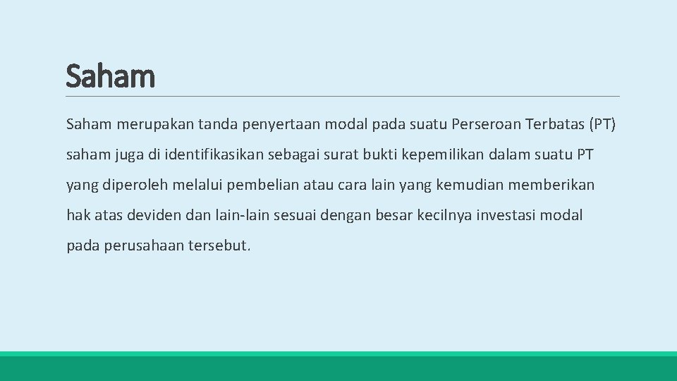 Saham merupakan tanda penyertaan modal pada suatu Perseroan Terbatas (PT) saham juga di identifikasikan