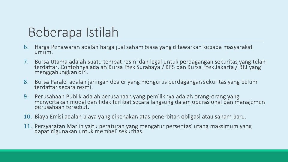 Beberapa Istilah 6. Harga Penawaran adalah harga jual saham biasa yang ditawarkan kepada masyarakat