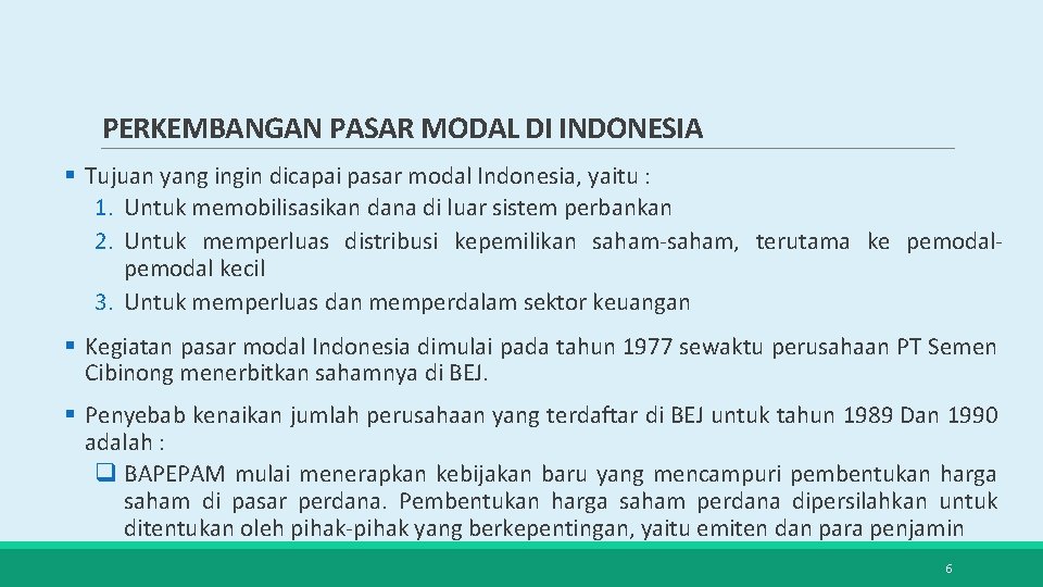PERKEMBANGAN PASAR MODAL DI INDONESIA § Tujuan yang ingin dicapai pasar modal Indonesia, yaitu