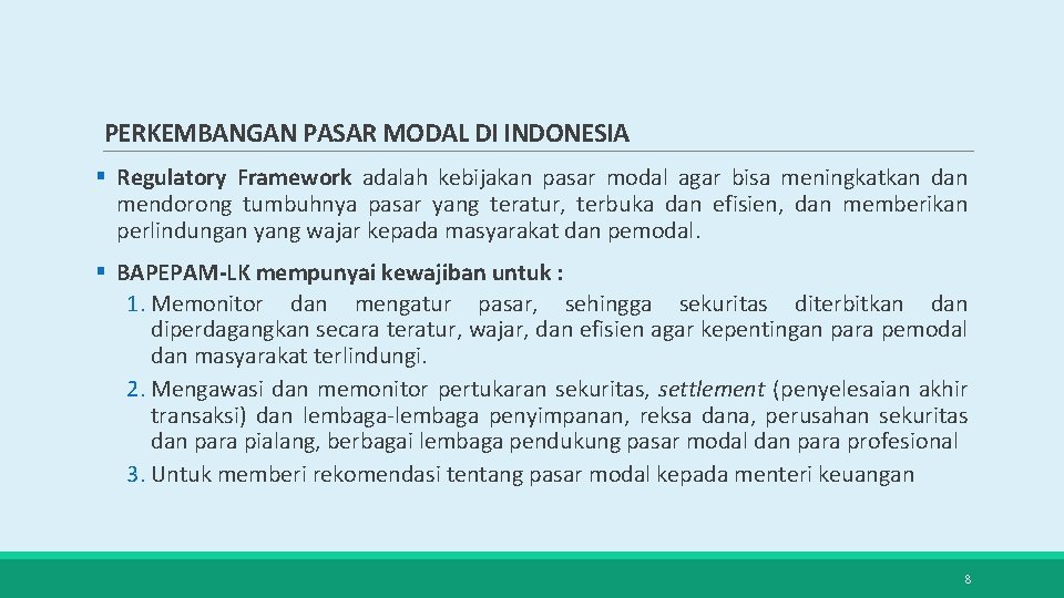 PERKEMBANGAN PASAR MODAL DI INDONESIA § Regulatory Framework adalah kebijakan pasar modal agar bisa