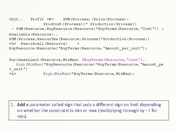 Objt. . Profit =E= SUM(Process, (Price(Process)Prod. Cost(Process))* Production(Process)) - SUM(Resource, Buy. Resource(Resource)*Buy. Terms(Resource, "Cost"))
