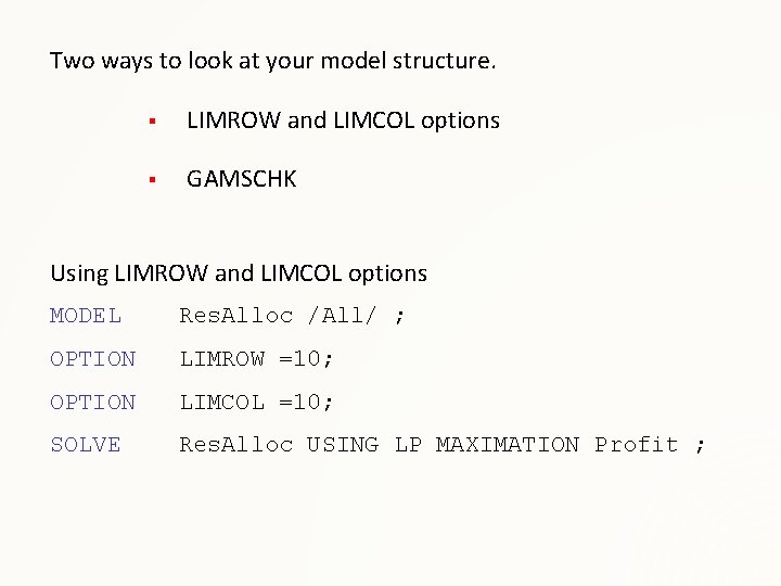 Two ways to look at your model structure. § LIMROW and LIMCOL options §