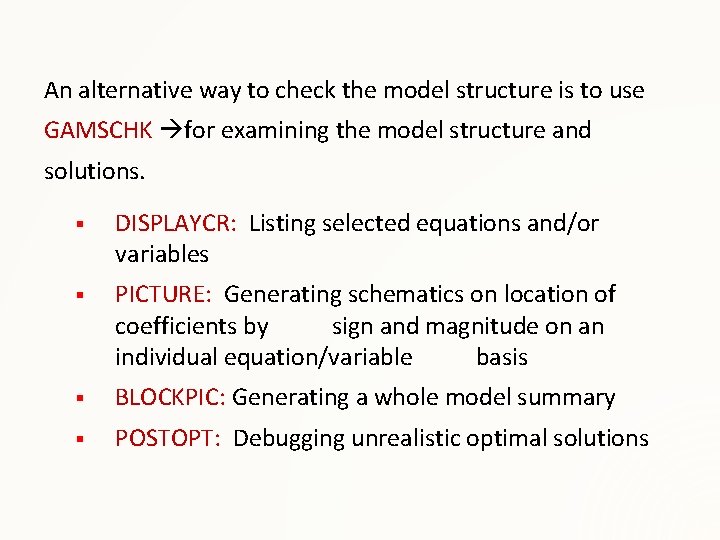 An alternative way to check the model structure is to use GAMSCHK for examining