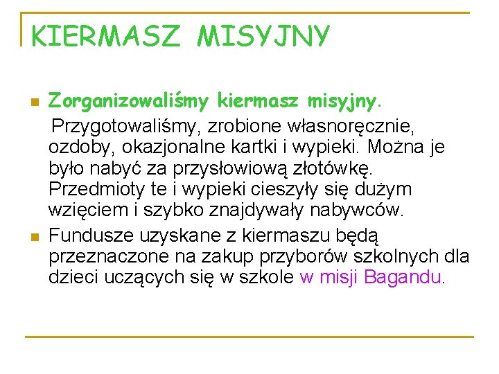 KIERMASZ MISYJNY n n Zorganizowaliśmy kiermasz misyjny. Przygotowaliśmy, zrobione własnoręcznie, ozdoby, okazjonalne kartki i