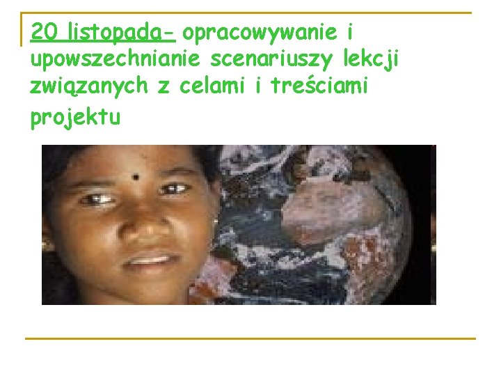 20 listopada- opracowywanie i upowszechnianie scenariuszy lekcji związanych z celami i treściami projektu 