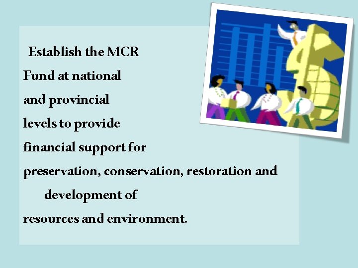 Establish the MCR Fund at national and provincial levels to provide financial support for