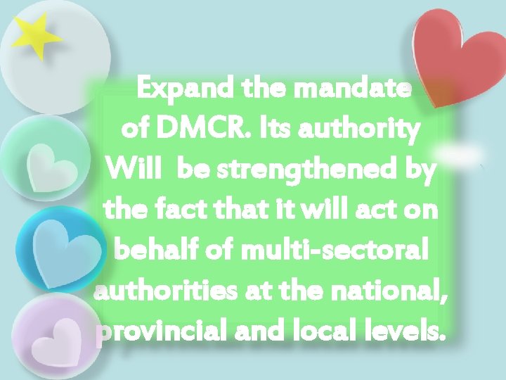 Expand the mandate of DMCR. Its authority Will be strengthened by the fact that