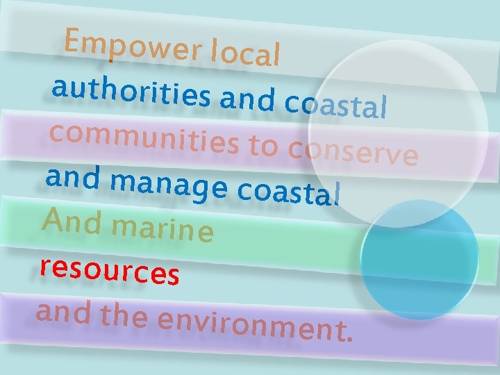 Empower local authorities and coa stal communities to co nserve and manage coast al