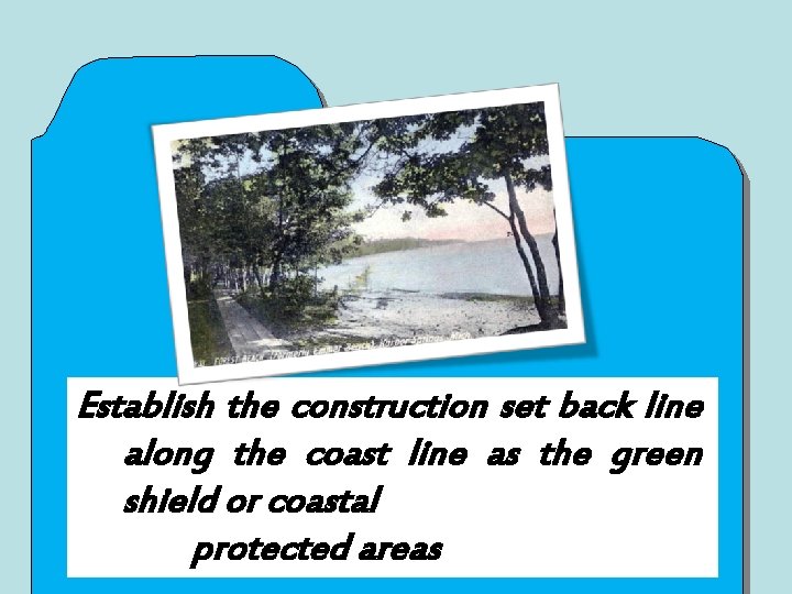 Establish the construction set back line along the coast line as the green shield