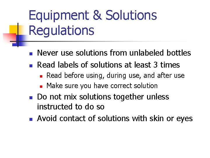 Equipment & Solutions Regulations n n Never use solutions from unlabeled bottles Read labels