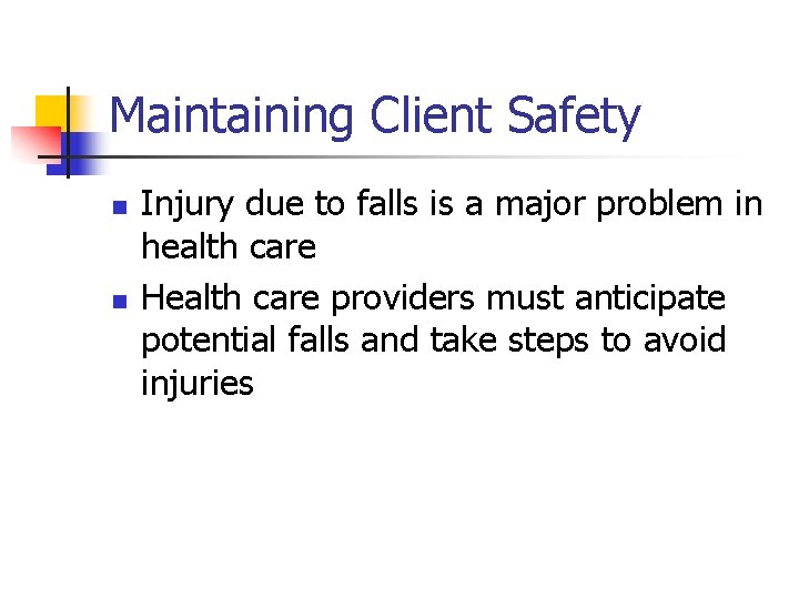 Maintaining Client Safety n n Injury due to falls is a major problem in