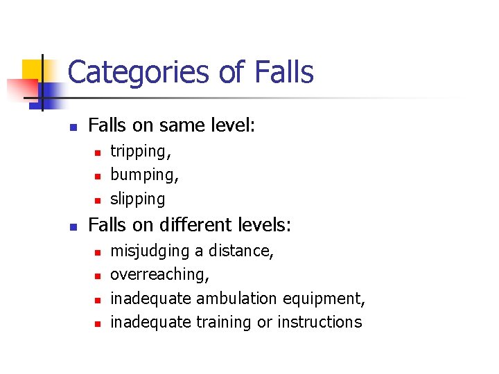 Categories of Falls n Falls on same level: n n tripping, bumping, slipping Falls