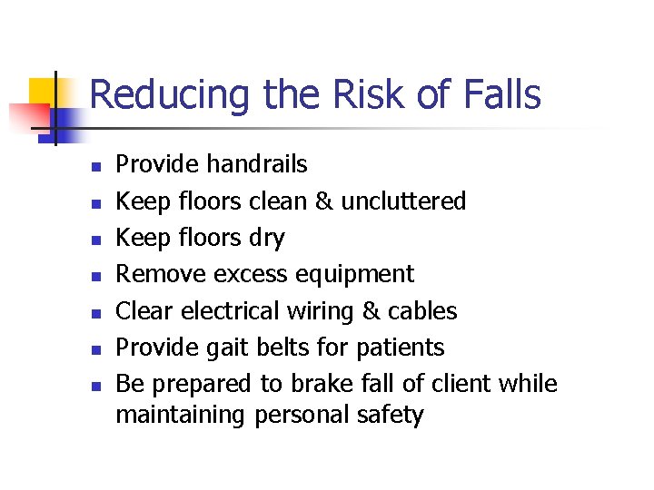 Reducing the Risk of Falls n n n n Provide handrails Keep floors clean