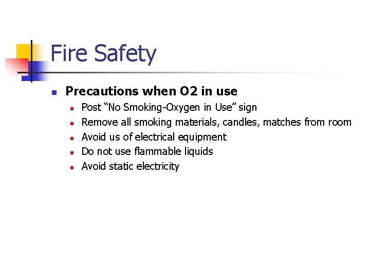 Fire Safety n Precautions when O 2 in use n n n Post “No