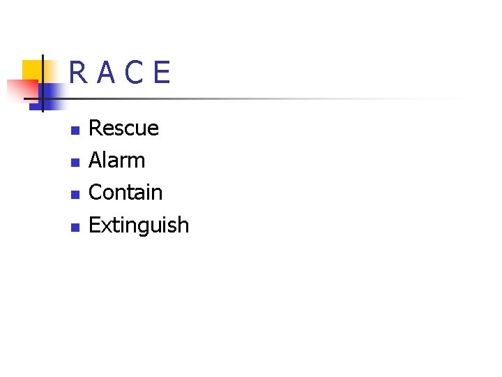 RACE n n Rescue Alarm Contain Extinguish 