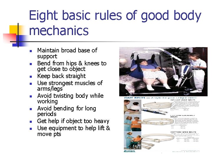 Eight basic rules of good body mechanics n n n n Maintain broad base