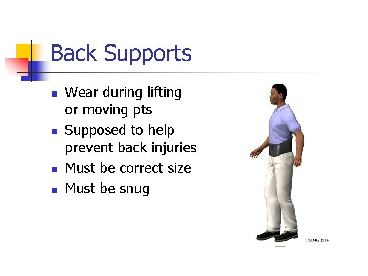 Back Supports n n Wear during lifting or moving pts Supposed to help prevent