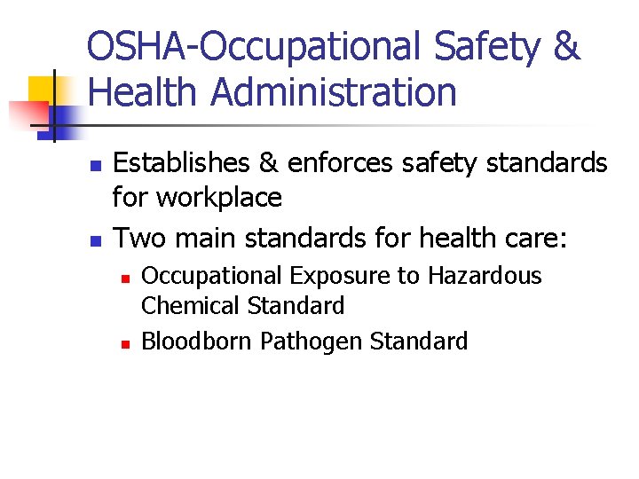 OSHA-Occupational Safety & Health Administration n n Establishes & enforces safety standards for workplace