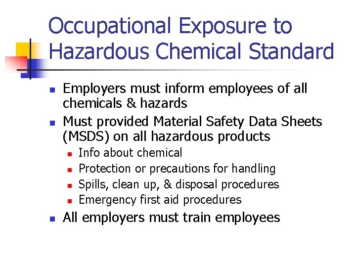 Occupational Exposure to Hazardous Chemical Standard n n Employers must inform employees of all