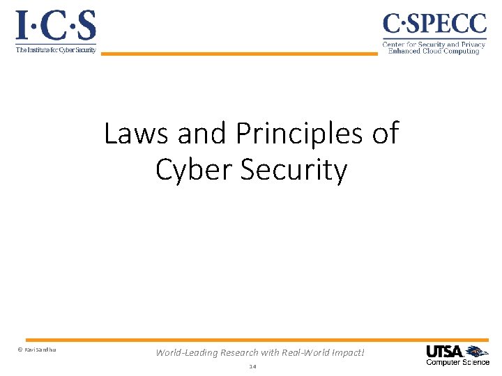 Laws and Principles of Cyber Security © Ravi Sandhu World-Leading Research with Real-World Impact!