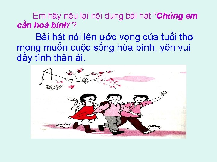 Em hãy nêu lại nội dung bài hát “Chúng em cần hoà bình”? Bài