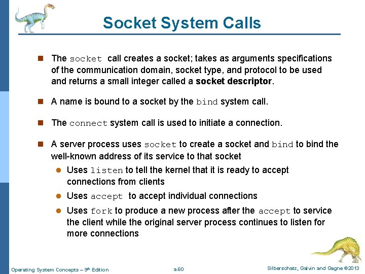 Socket System Calls n The socket call creates a socket; takes as arguments specifications