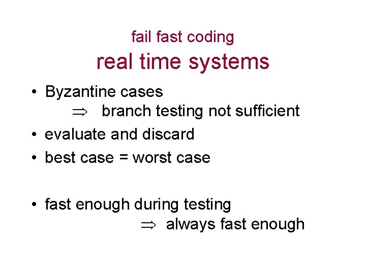 fail fast coding real time systems • Byzantine cases branch testing not sufficient •