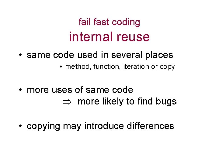 fail fast coding internal reuse • same code used in several places • method,