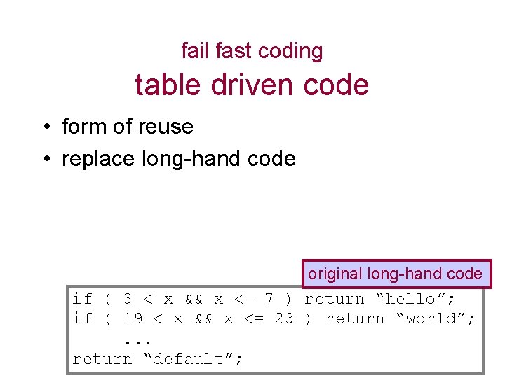 fail fast coding table driven code • form of reuse • replace long-hand code