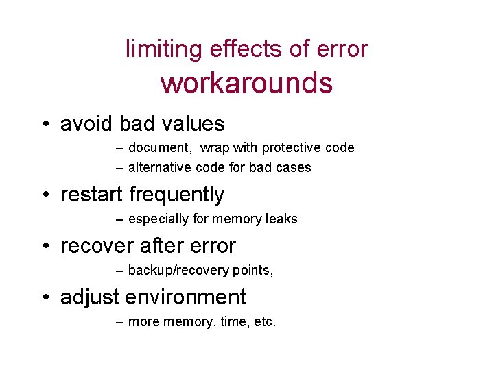 limiting effects of error workarounds • avoid bad values – document, wrap with protective