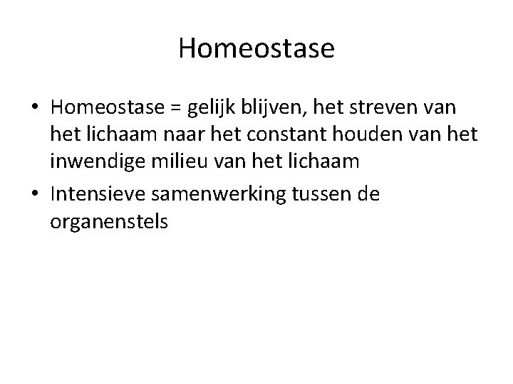Homeostase • Homeostase = gelijk blijven, het streven van het lichaam naar het constant