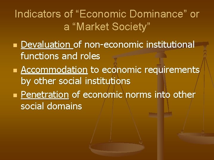 Indicators of “Economic Dominance” or a “Market Society” n n n Devaluation of non-economic