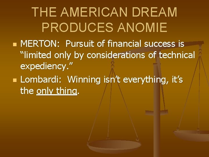THE AMERICAN DREAM PRODUCES ANOMIE n n MERTON: Pursuit of financial success is “limited