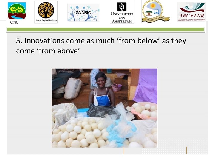 5. Innovations come as much ‘from below’ as they come ‘from above’ 