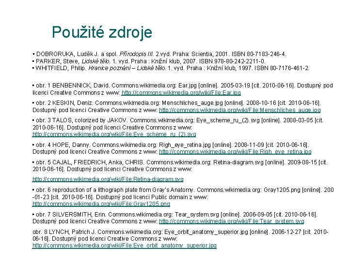 Použité zdroje • DOBRORUKA, Luděk J. a spol. Přírodopis III. 2. vyd. Praha: Scientia,