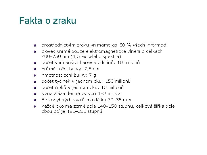 Fakta o zraku prostřednictvím zraku vnímáme asi 80 % všech informací člověk vnímá pouze