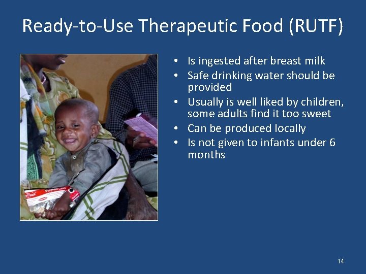 Ready-to-Use Therapeutic Food (RUTF) • Is ingested after breast milk • Safe drinking water