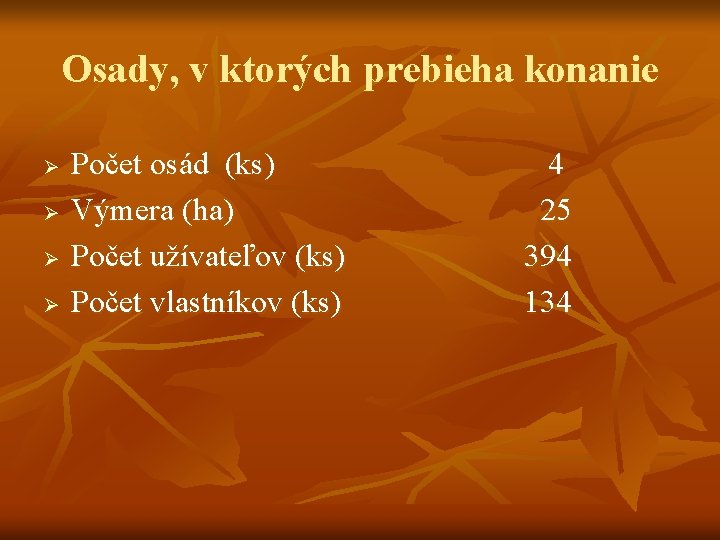 Osady, v ktorých prebieha konanie Ø Ø Počet osád (ks) Výmera (ha) Počet užívateľov