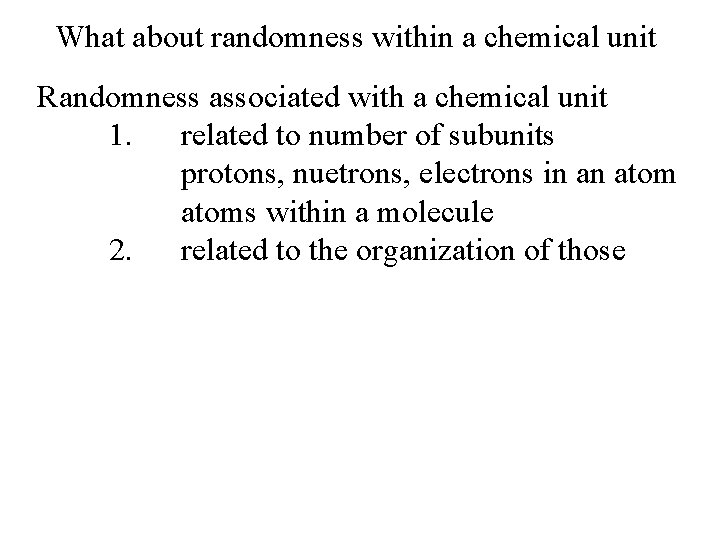 What about randomness within a chemical unit Randomness associated with a chemical unit 1.
