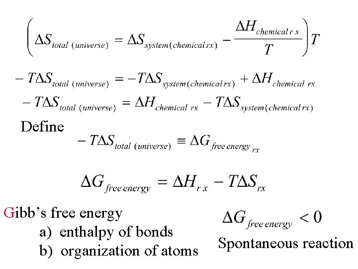 Define Gibb’s free energy a) enthalpy of bonds b) organization of atoms Spontaneous reaction