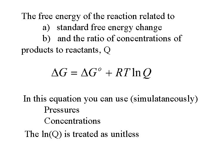 The free energy of the reaction related to a) standard free energy change b)