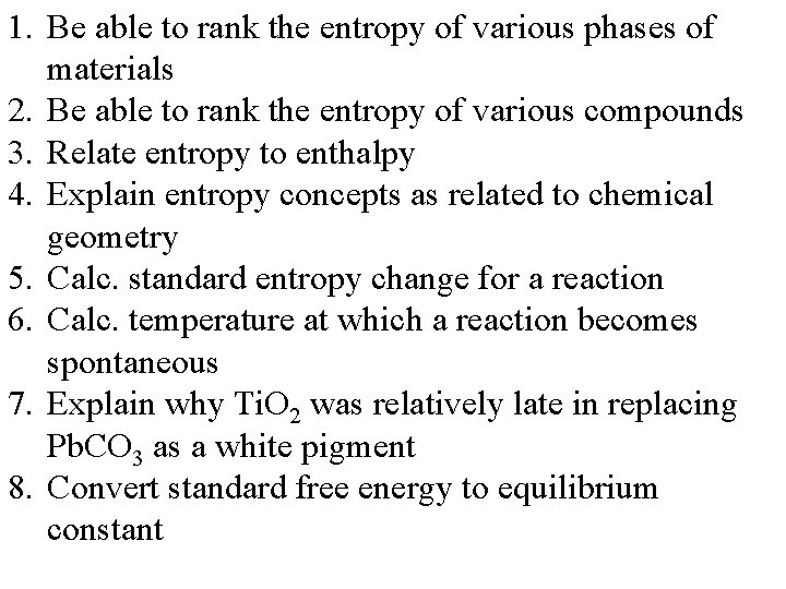 1. Be able to rank the entropy of various phases of materials 2. Be